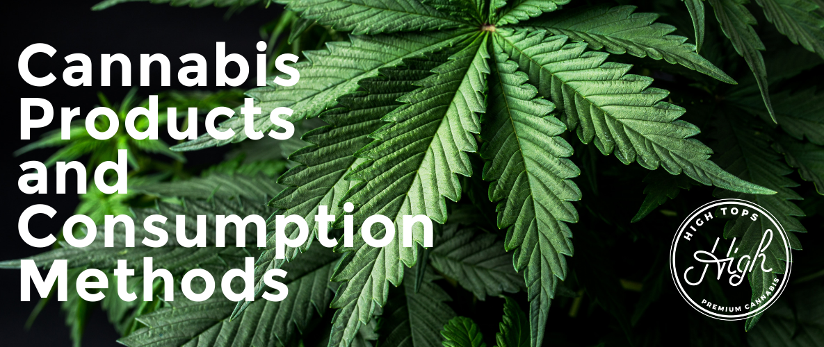 Cannabis Products and Consumption Methods | High Tops Blog