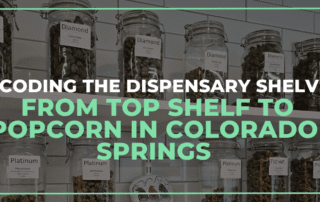 Decoding the Dispensary Shelves: From Top Shelf to Popcorn in Colorado Springs