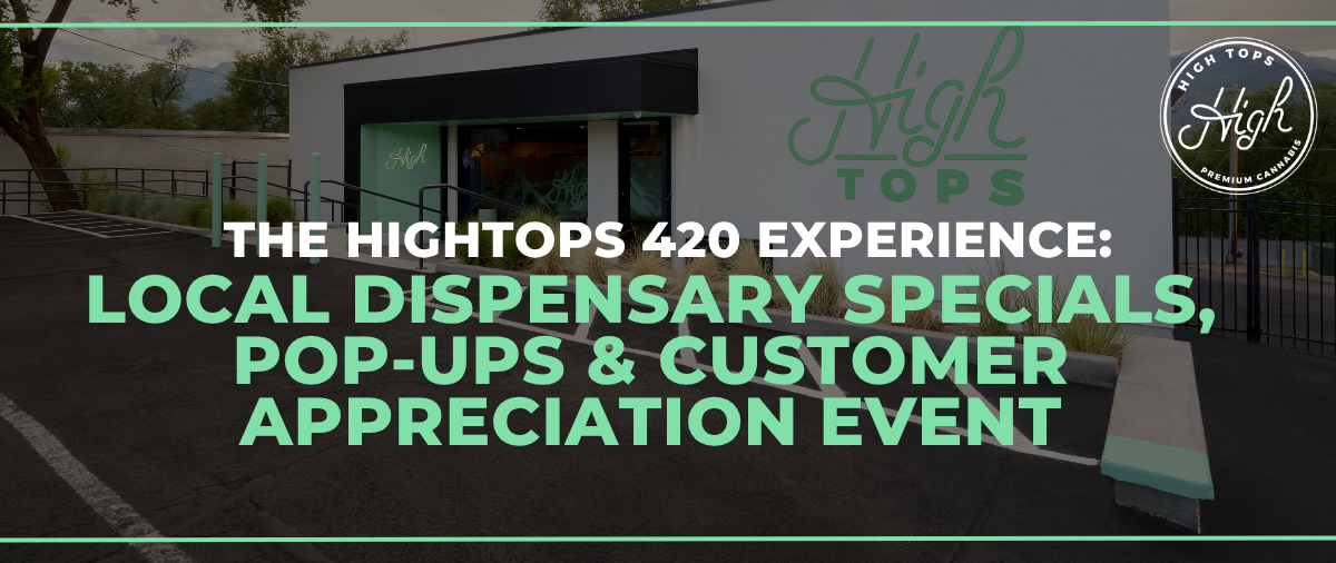 Local Dispensary Specials, Pop-Ups & Customer Appreciation Event - 420 specials and events at Hightops Colorado Springs